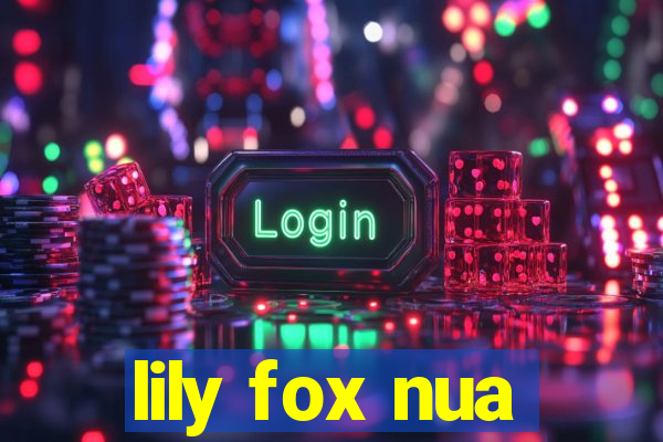 lily fox nua